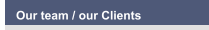 Our team / our Clients
