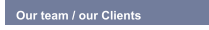 Our team / our Clients